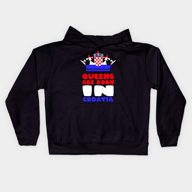 Queens are born in Croatia Kids Hoodie by Slavstuff